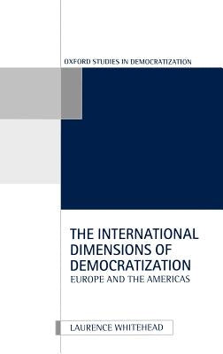The International Dimensions of Democratization by Whitehead, Laurence