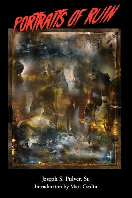 Portraits of Ruin by Pulver, Joseph S.
