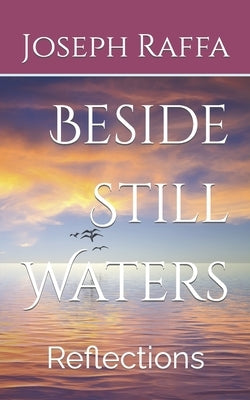Beside Still Waters: Reflections by Raffa-Mulligan, Teena