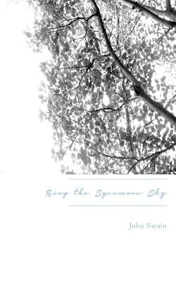 Ring the Sycamore Sky by Swain, John