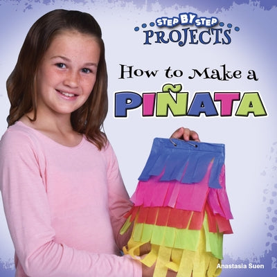 How to Make a Piñata by Suen, Anastasia