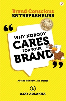 Why Nobody Cares for Your Brand by Adlakha, Ajay
