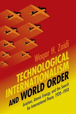 Technological Internationalism and World Order by Zaidi, Waqar H.