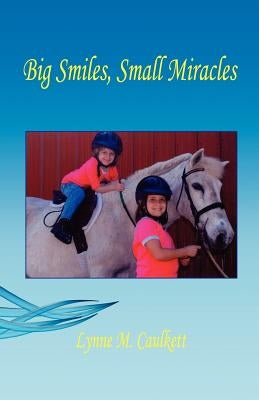 Big Smiles, Small Miracles by Caulkett, Lynne M.
