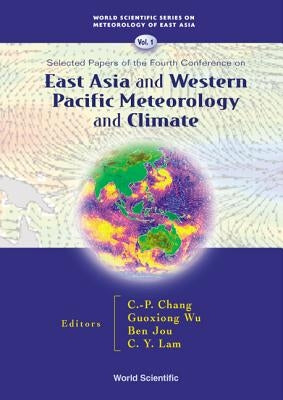 East Asia and Western Pacific Meteorology and Climate: Selected Papers of the Fourth Conference by Chang, Chih-Pei