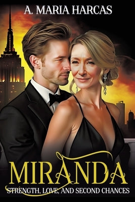 Miranda--Strength, Love, and Second Chances: A Feminist's Journey to Rediscovery by Harcas, A. Maria