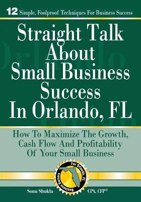 Straight Talk About Small Business Success in Orlando, FL by Shukla Cpa, Sonu