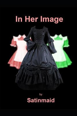 In Her Image by Satinmaid