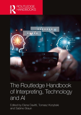The Routledge Handbook of Interpreting, Technology and AI by Davitti, Elena