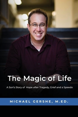 The Magic of Life: A Son's Story of Hope after Tragedy, Grief and a Speedo by Gershe, Michael