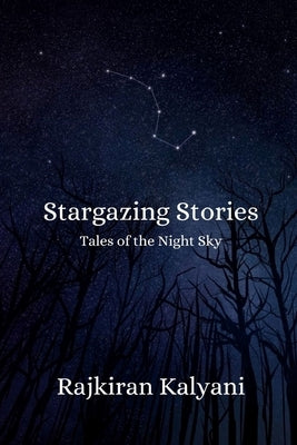 Stargazing Stories: Tales of the Night Sky by Kalyani, Rajkiran