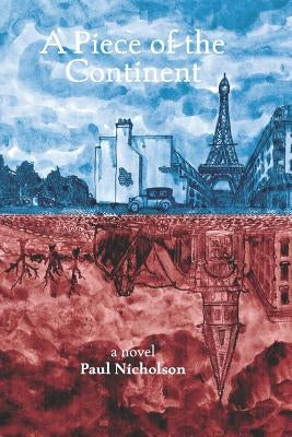 A Piece of the Continent: Historical Fiction Set in Paris in the 1920s by Nicholson, Paul