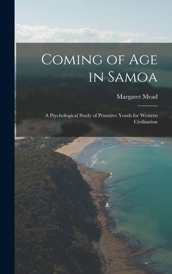 Coming of age in Samoa; a Psychological Study of Primitive Youth for Western Civilisation by Mead, Margaret
