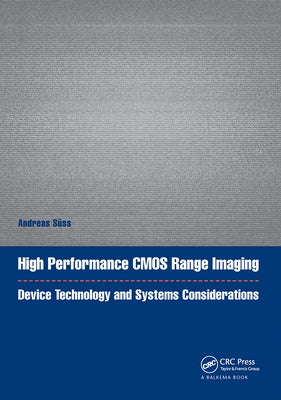High Performance CMOS Range Imaging: Device Technology and Systems Considerations by Süss, Andreas
