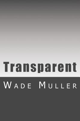 Transparent: A Collection of Poems by Muller, Wade