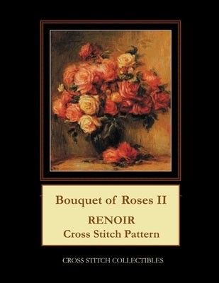 Bouquet of Roses II: Renoir cross stitch by George, Kathleen