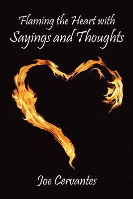 Flaming the Heart with Sayings and Thoughts by Cervantes, Joe