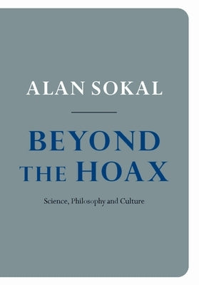 Beyond the Hoax: Science, Philosophy and Culture by Sokal, Alan