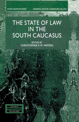The State of Law in the South Caucasus by Waters, C.