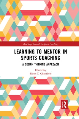 Learning to Mentor in Sports Coaching: A Design Thinking Approach by Chambers, Fiona C.