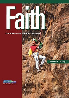 Faith: Confidence and Doubt in Daily Life by Marty, Martin E.