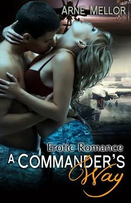 A Commander's Way: Erotic Romance by Mellor, Arne