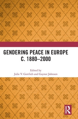 Gendering Peace in Europe C. 1880-2000 by Gottlieb, Julie V.