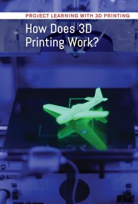 How Does 3D Printing Work? by Chow-Miller, Ian