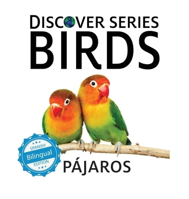 Birds / Pájaros: Discover Series Bilingual by Xist Publishing