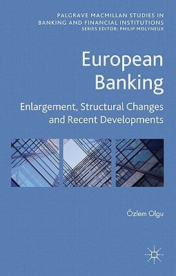 European Banking: Enlargement, Structural Changes and Recent Developments by Olgu, Ö.
