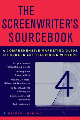The Screenwriter's Sourcebook: A Comprehensive Marketing Guide for Screen and Television Writers by Haddad, Michael