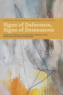 Signs of Deference, Signs of Demeanour: Interlocutor Reference and Self-Other Relations Across Southeast Asian Speech Communities by Djenar, Dwi Noverini