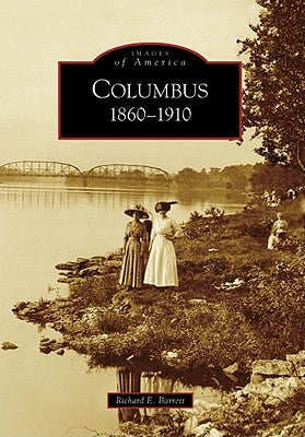 Columbus: 1860-1910 by Barrett, Richard E.