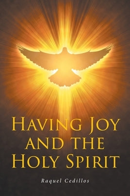 Having Joy and the Holy Spirit by Cedillos, Raquel