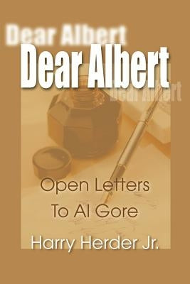Dear Albert: Open-Letters to Al Gore Mostly Concerning the Environment by Herder, Harry J., Jr.