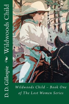 Wildwoods Child by Gillespie, D. D.