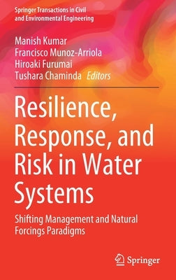 Resilience, Response, and Risk in Water Systems: Shifting Management and Natural Forcings Paradigms by Kumar, Manish