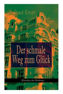 Der schmale Weg zum Glück (Klassiker der Moderne): Autobiografischer Roman by Ernst, Paul