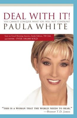 Deal with It!: You Cannot Conquer What You Will Not Confront by White, Paula
