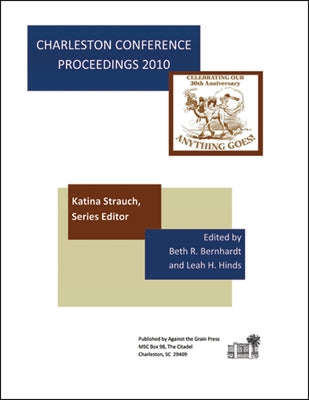 Charleston Conference Proceedings, 2010 by Bernhardt, Beth R.