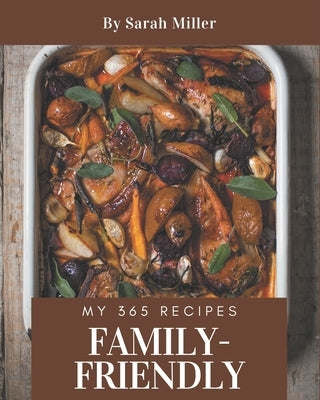My 365 Family-Friendly Recipes: A Family-Friendly Cookbook from the Heart! by Miller, Sarah