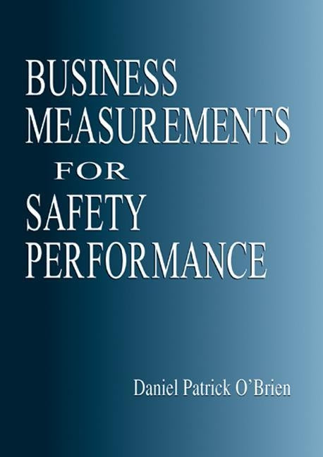 Business Measurements for Safety Performance by O'Brien, Daniel Patrick