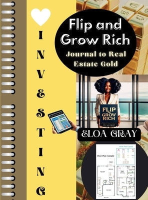 Flip and Grow Rich: The Investor's Journal to Real Estate Gold by Gray, Eloa P.