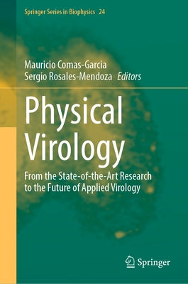 Physical Virology: From the State-Of-The-Art Research to the Future of Applied Virology by Comas-Garcia, Mauricio