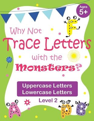 Why Not Trace Letters with the Monsters? (Level 2) - Uppercase Letters, Lowercase Letters: Black and White Version, Lots of Practice, Cute Images, Age by Chen, Vanessa