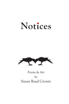Notices: Poems & Art by Susan Read Cronin by Cronin, Susan Read