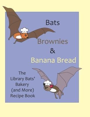 Bats, Brownies and Banana Bread: The Library Bats' Bakery (and More) Recipe Book by Heidtmann, Maureen