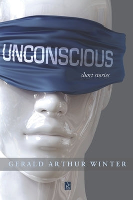 Unconscious: Short Stories by Winter, Gerald Arthur