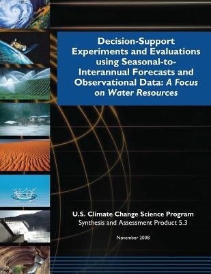 Decision-Support Experiments and Evaluations Using Seasonal-to-Interannual Forecasts and Observational Data: A Focus on Water Resources (SAP 5.3) by Program, U. S. Climate Change Science