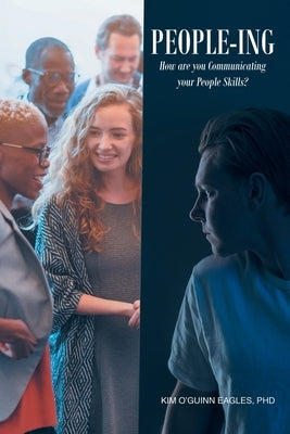 People-ing: How are you Communicating your People Skills? by Eagles, Kim O'Guinn
